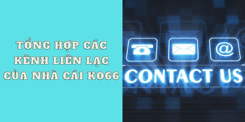 Tổng hợp các kênh liên lạc của nhà cái KO66