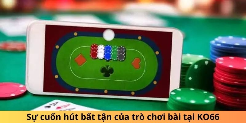 Sự cuốn hút bất tận của trò chơi bài tại KO66