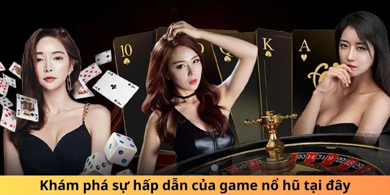 Khám phá sự hấp dẫn của game nổ hũ tại đây