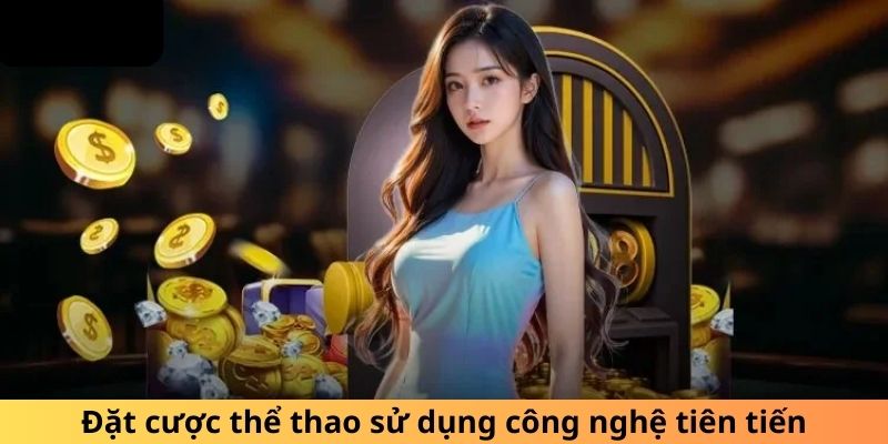 Đặt cược thể thao sử dụng công nghệ tiên tiến