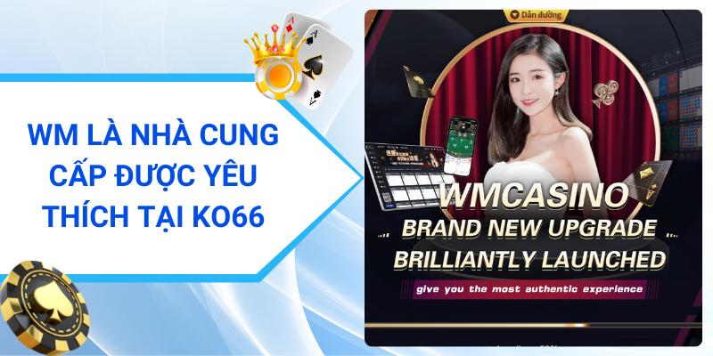 WM là nhà cung cấp được yêu thích tại KO66