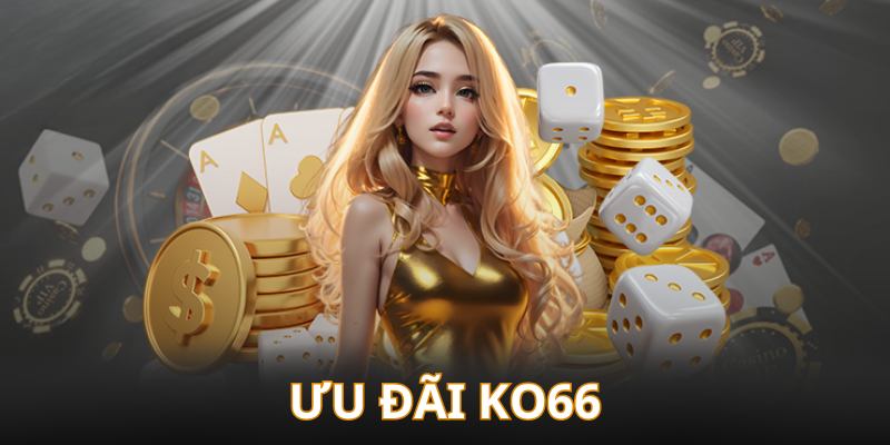 Tải app Ko66 để nhận hàng loạt ưu đãi giá trị