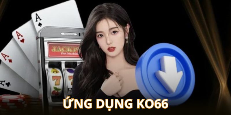 Tìm hiểu ứng dụng casino online Ko66