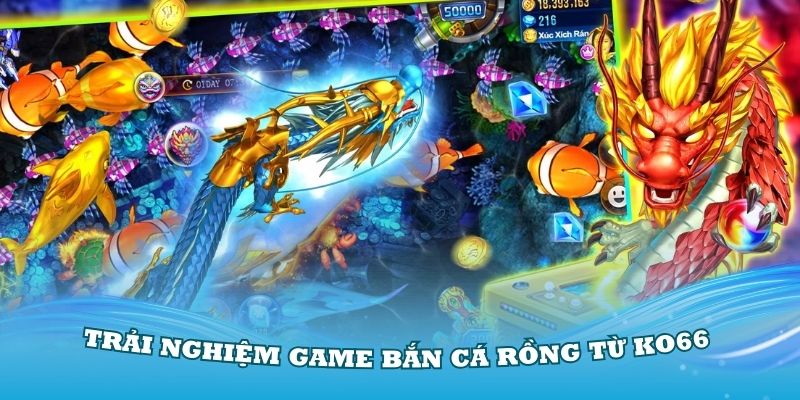 Trải nghiệm game bắn cá rồng từ KO66