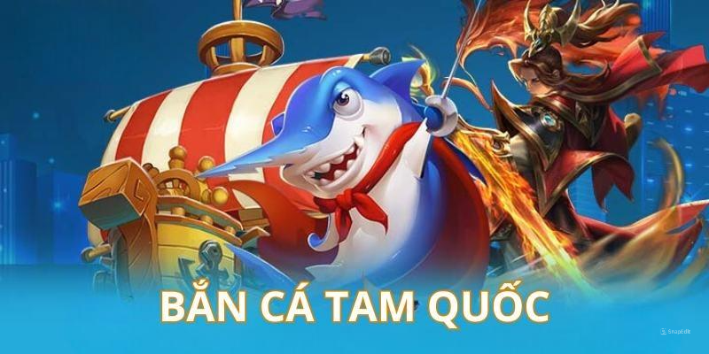 Bắn Cá Tam Quốc - Trải Nghiệm Bắn Cá Chiến Tranh Bùng Nổ